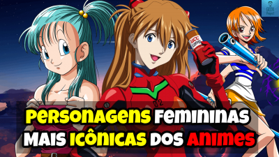 Personagens Femininas Mais Icônicas dos Animes